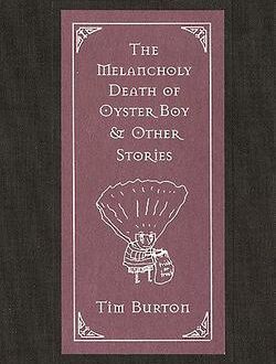 Exploring The Melancholy Death of Oyster Boy by Tim Burton