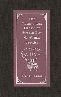 Exploring The Melancholy Death of Oyster Boy by Tim Burton