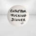 Art Insight: Enjoy Your Fucking Dinner by Philippe Shangti