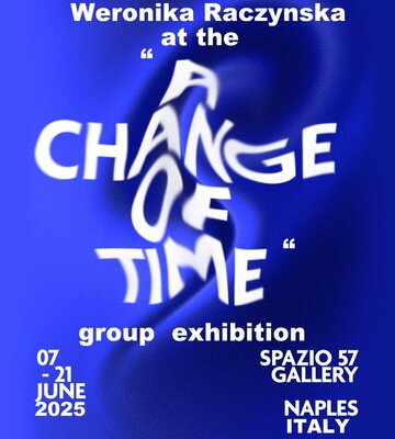 Weronika Raczynska in de studio: News from the Studio: Weronika Raczynska at the "A Change of Time" group exhibition at the Spazio 57 Gallery in Naples, Italy in 2025.