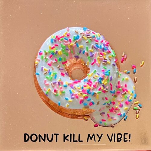 Donut Kill My Vibe #6 Ana Hefco