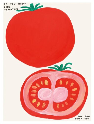 David Shrigley If You Don't Like Tomatoes di David Shrigley, Stampa in vendita su Singulart