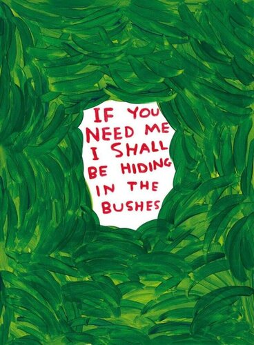 If You Need Me I Shall Be Hiding In The Bushes di David Shrigley, Stampa in vendita su Singulart