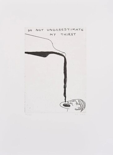 DO NOT UNDERESTIMATE MY THIRST par David Shrigley, Édition en vente sur Singulart