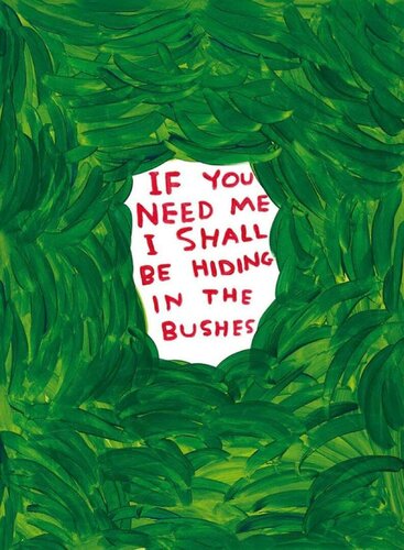 If You Need Me I Shall Be Hiding In The Bushes von David Shrigley, Druck kaufen auf Singulart