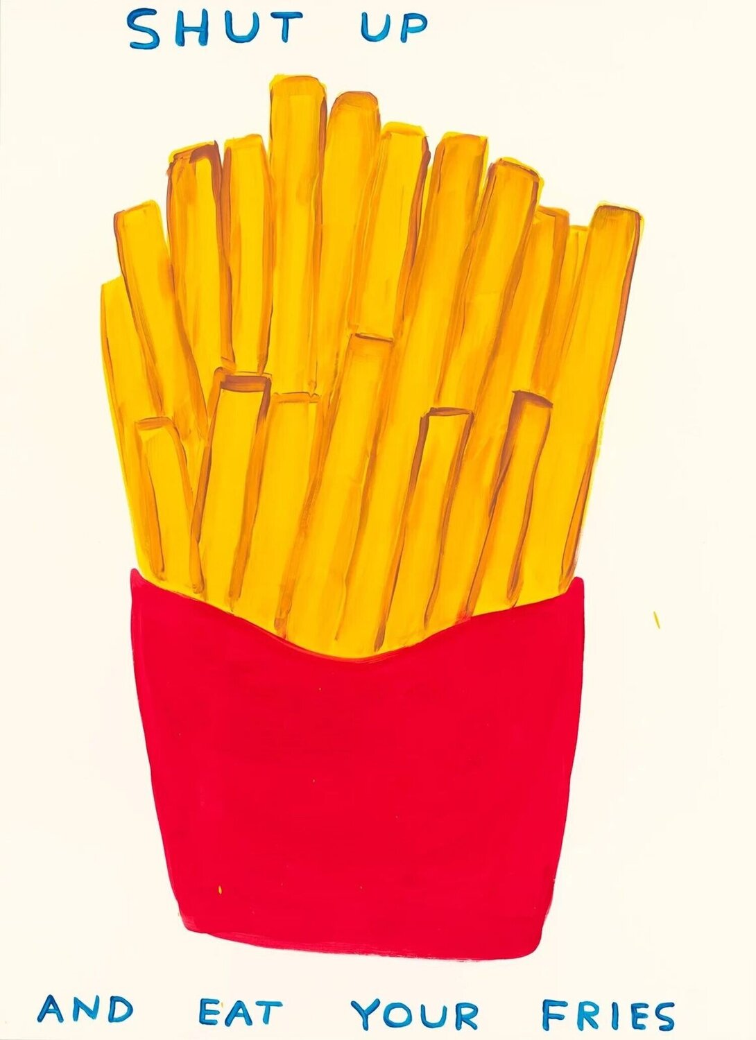 SHUT UP AND EAT YOUR FRIES David Shrigley Druck zu verkaufen