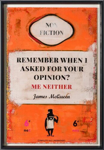 James McQueen Remember When I Asked For Your Opinion? Me Neither by James McQueen, Other Media for Sale on Singulart