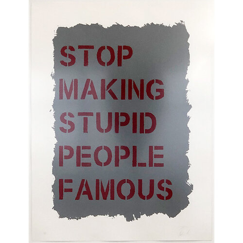 “Stop Making Stupid People Famous” - Acrylic Screen Print on Paper di Plastic Jesus, Pittura in vendita su Singulart