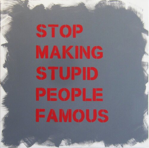 Stop Making Stupid People Famous - Stenciled Acrylic on Canvas van Plastic Jesus, Schilderij te koop op Singulart