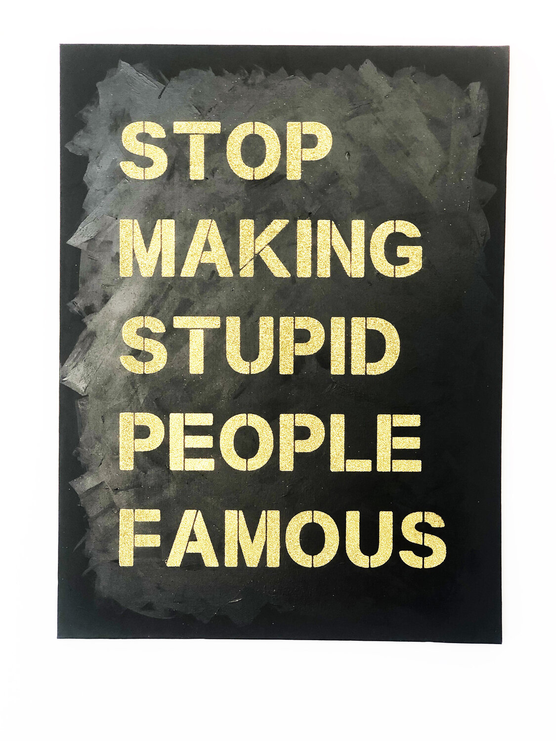 Stop Making Stupid People Famous -gold on black diamond dust stencil on canvas Plastic Jesus Originalgemälde zu verkaufen