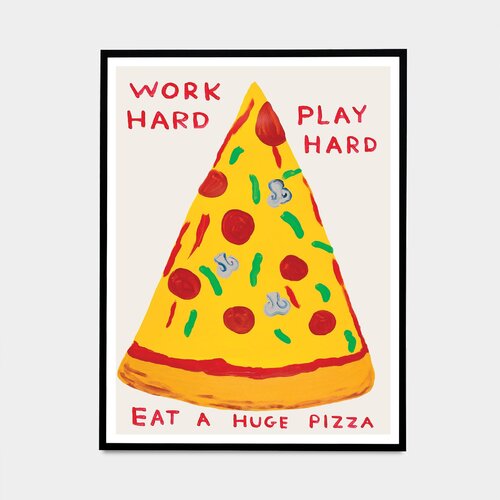 Work Hard, Play Hard, Eat A Huge Pizza by David Shrigley, 版画 for Sale on Singulart