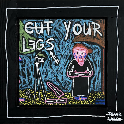 CUT YOUR LEGS OFF Frank Willems