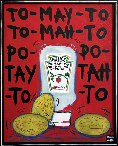 TO-MAY-TO TO-MAH-TO, PO-TAY-TO PO-TAH-TO van Frank Willems, Schilderij te koop op Singulart