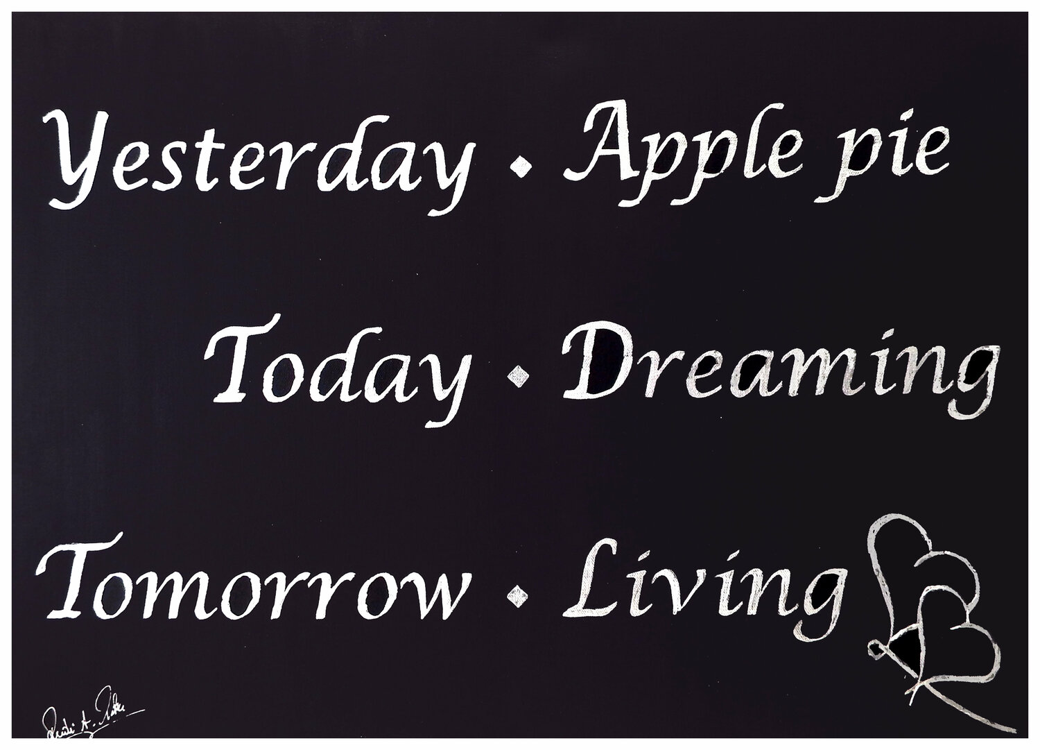Yesterday Apple pie...Today dreaming...Tomorrow living  # 1 Rudi Art Peters Originalgemälde zu verkaufen