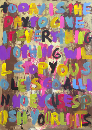 today is the day to give it everything nothing will stop you so lets go all in no excuses push harder di Carlos Pun, Pittura in vendita su Singulart